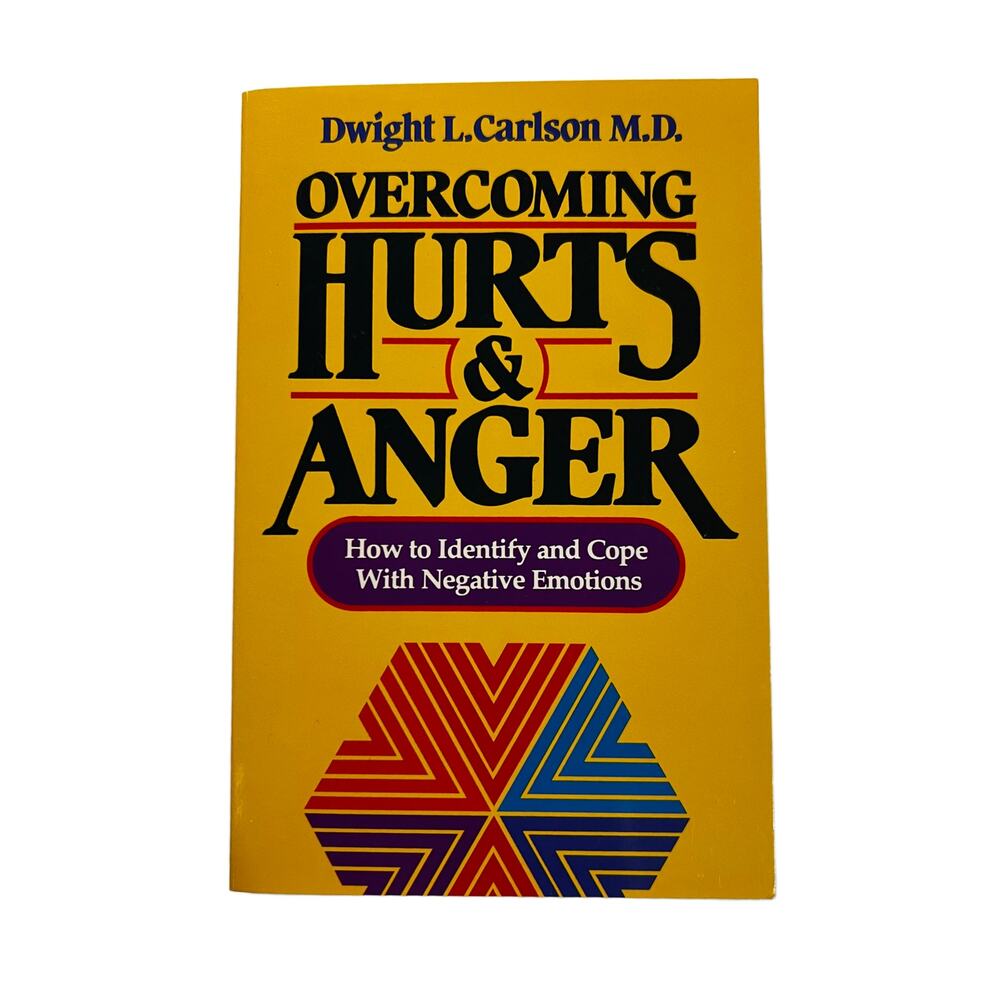 Overcoming Hurts & Anger by Dwight l. Carlson How to Identify and Cope